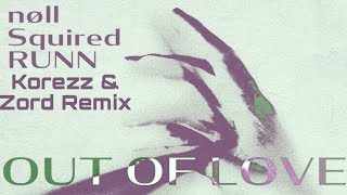 Nøll, Squired, RUNN - Out of Love (Korezz & Zord Remix) (Official Lyric Video)