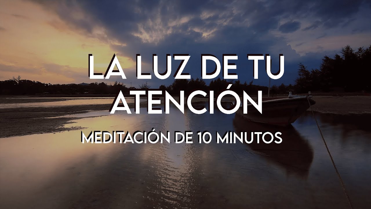 La luz de tu Atención | Meditación de 10 minutos