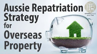 Australian Repatriation Strategy for Overseas Property