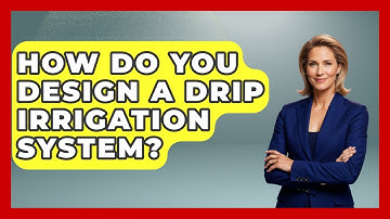 How Do You Design A Drip Irrigation System? - The World of Agriculture