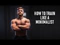 How to train like a minimalist more gains in less time