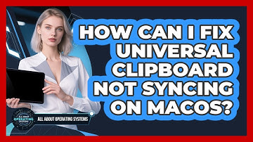 How Can I Fix Universal Clipboard Not Syncing On macOS? - All About Operating Systems