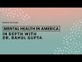 Mental Health in America: In Depth with Dr. Rahul Gupta