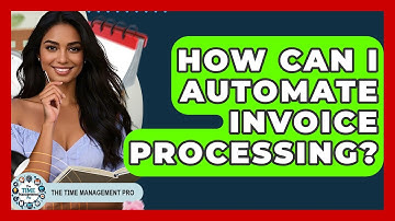 How Can I Automate Invoice Processing? - The Time Management Pro