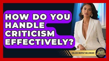 How Do You Handle Criticism Effectively? - College Dropout Millionaire