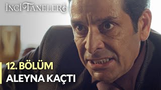 Aleyna Kaçtı - İnci Taneleri (12. Bölüm)