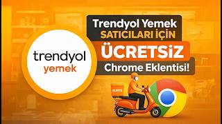 Trendyol Yemek Satıcıları İçin ÜCRETSİZ Chrome Eklentisi!