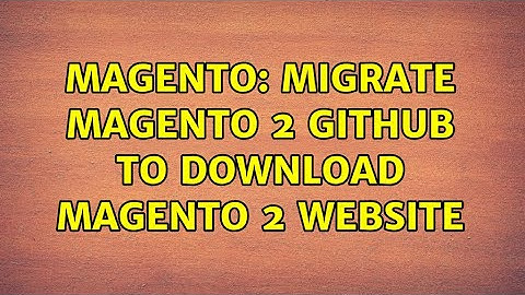 Magento: migrate magento 2 github to download magento 2 website