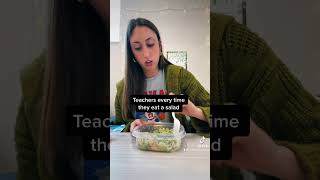 Teachers When They Eat Salads