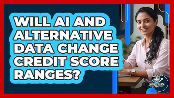 Will AI And Alternative Data Change Credit Score Ranges? - CreditGuide360.com