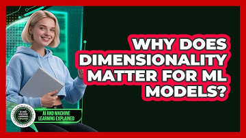 Why Does Dimensionality Matter For ML Models? - AI and Machine Learning Explained