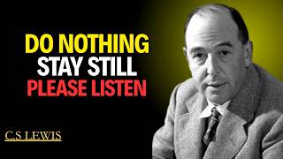DO NOTHING… STAY STILL GOD SAID THIS BEFORE IT’S TOO LATE | C.S. Lewis