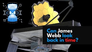 Can James Webb Look Back in Time?
