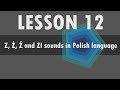 Lesson 12  Polish alphabet: Z, Ż, Ź and ZI sounds in Polish language