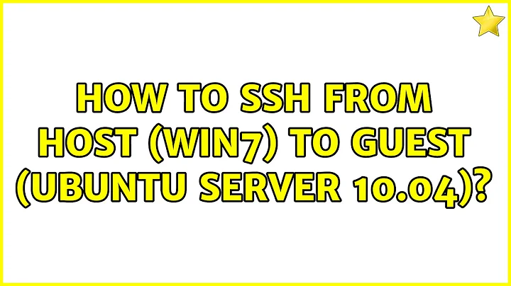 Ubuntu: How To SSH From Host (Win7) to Guest (Ubuntu Server 10.04)?