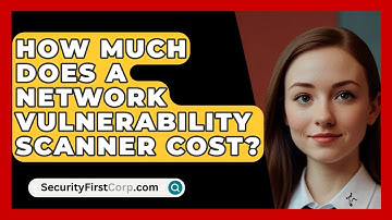How Much Does A Network Vulnerability Scanner Cost? - SecurityFirstCorp.com