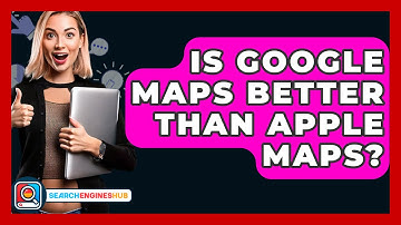 Is Google Maps Better Than Apple Maps? - SearchEnginesHub.com