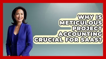 Why Is Meticulous Project Accounting Crucial For SaaS? - All About SaaS Finance