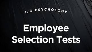 Employee Selection Tests - I/O Psychology Lecture 3.5