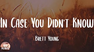 In Case You Didn't Know - Brett Young (Lyrics)