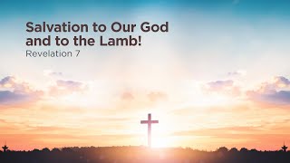'Salvation to Our God and to the Lamb!' | Pastor Steve Gaines