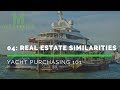 Buying a Yacht Like You Buy Luxury Real Estate - Yacht Purchasing 101
