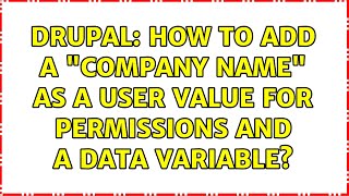 Drupal: How to add a "company name" as a user value for permissions and a data variable?