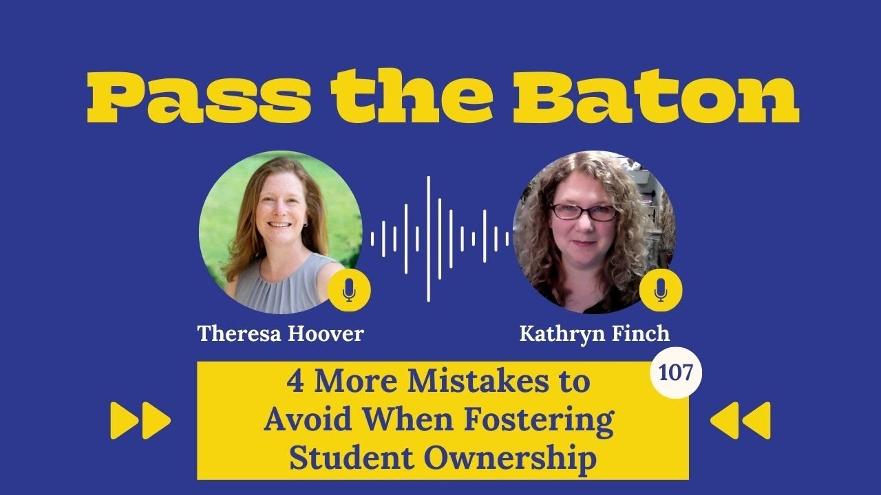 107 - 4 More Mistakes to Avoid When Fostering Student Ownership