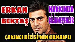 AKINCI DİZİSİ'NİN KEMAL' İ ERKAN BEKTAŞ KİMDİR VE NERELİDİR ? (10 MADDEDE ERKAN BEKTAŞ)