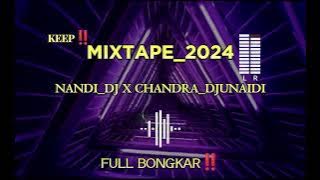 MIXTAPE_2024(NANDI_DJ X CHANDRA_DJUNAIDI) KEEP TERBARU‼️FULL BONGKAR🔥