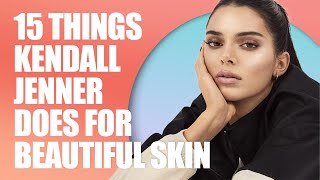 15 Things Kendall Jenner Does For Beautiful &amp; Healthy Skin