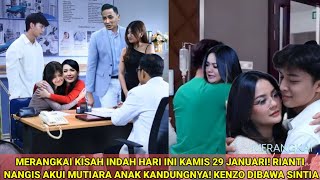 Merangkai Kisah Indah Hari Ini Kamis 29 Januari Rianti Nangis Akui Mutiara Anak Kandungnya Kenzo