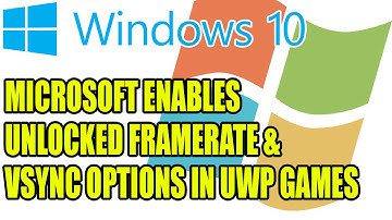Microsoft Enables Unlocked Framerate & Vsync Options in UWP Games