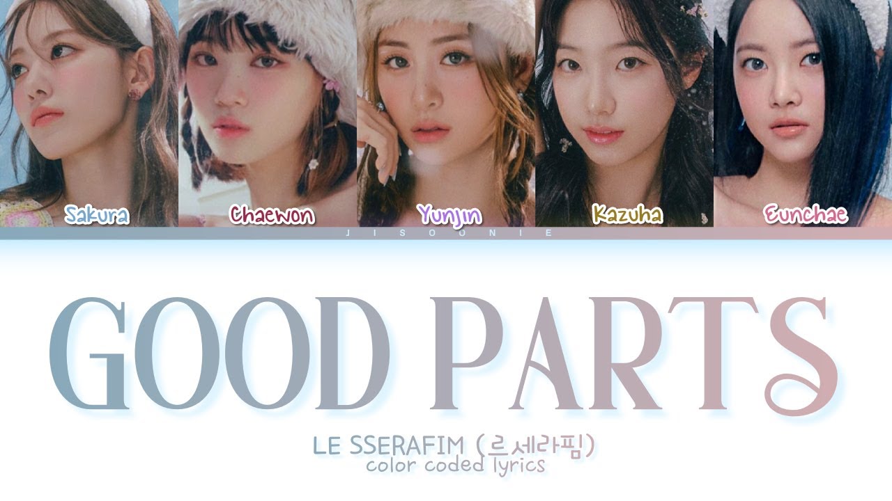 LE SSERAFIM Good Parts (when the quality is bad but I am) Lyrics (Color