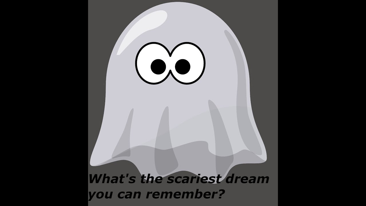 What's the scariest dream you can remember? YouTube