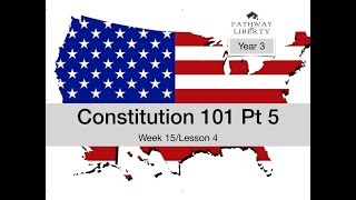 Constitution 101 Pt 5/Week 15/Lesson 4