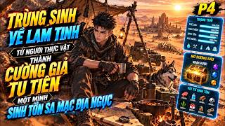 Phần 4 | Trùng Sinh Về Lam Tinh,Từ Người Thực Vật Thành Cường Giả Tu Tiên–Một Mình Sinh Tồn Sa Mạc