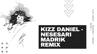 KIZZ DANIEL - NESESARI ( MADRIK REMIX )