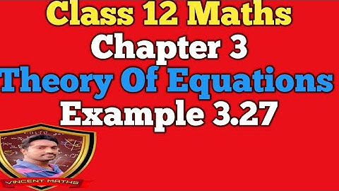 12th Maths | Example 3.27 | Chapter 3 | Theory of Equation | Vincent Maths |