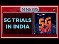 5g trials in india  in news