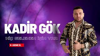 Kadir Gök - Hiç Gelemem İşim Var