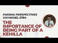 Parsha perspectives for today vayakhel 57842024  the importance of being part of a kehilla