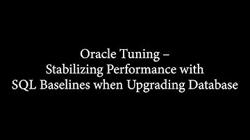 Oracle Tuning – Stabilizing Performance with SQL Baselines when Upgrading Database