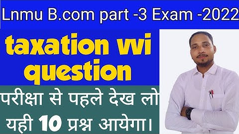 lnmu bcom part 3 taxation vvi question for 2022 exam income tax important question tax vvi question
