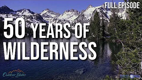 50 YEARS OF WILDERNESS | Outdoor Idaho