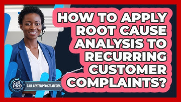 How To Apply Root Cause Analysis To Recurring Customer Complaints?