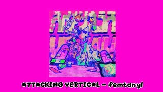 ATTACKING VERTICAL - femtanyl (sped up)