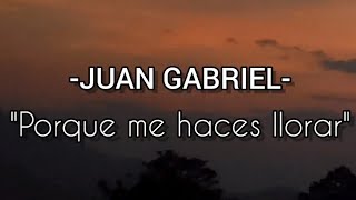 Juan Gabriel- Porqué Me Haces Llorar [Letra]