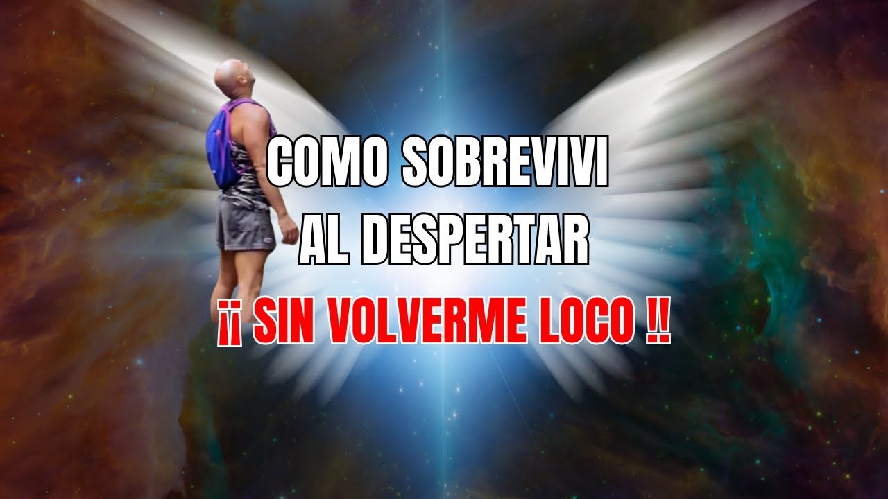 MI DESPERTAR ESPIRITUAL, Cómo sobrevivir sin Volverte Loco!!