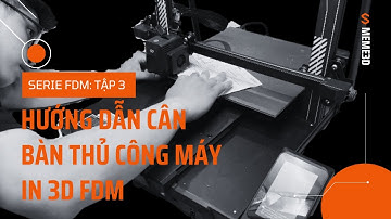 Hướng Dẫn Cân Bàn Thủ Công Máy In 3D ( How To Bed Leveling ) | Series FDM: Tập 3